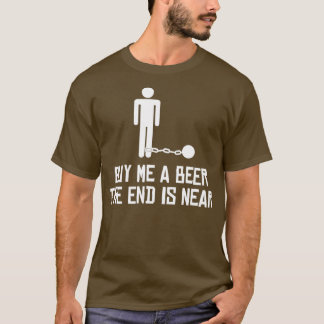 Kaufen Sie mir ein Bier, das Ende ist nah T-Shirt
