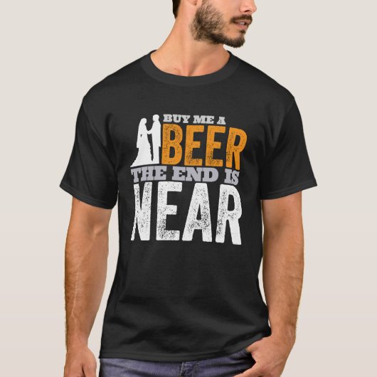 Kaufen Sie mir ein Bier, das Ende ist nah zu bekom T-Shirt (Vorderseite)