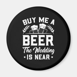 Kaufen Sie mir ein Bier, die Hochzeit ist nah Magnet
