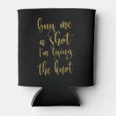 Kaufen Sie mir eine stilvolle Bachelorette Dosenkühler (Vorderseite)