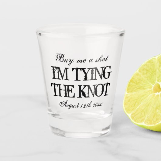 Kaufen Sie mir einen Schuss, ich binde den Knoten  Schnapsglas (Vorderseite)