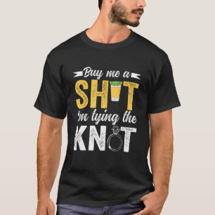 Kaufen Sie mir Shot Ich binde Knot Wedding Bachelo T-Shirt