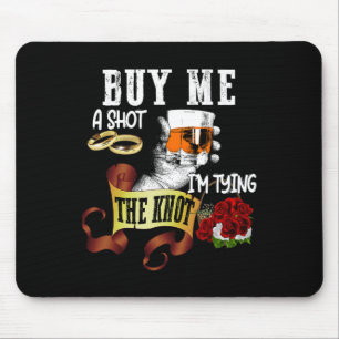 Kaufen Sie mir Shot Im Tying Knot Funny Bachelor P Mousepad
