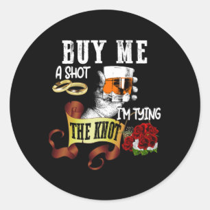 Kaufen Sie mir Shot Im Tying Knot Funny Bachelor P Runder Aufkleber