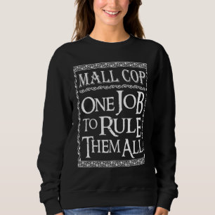 Kaufhaus-Cop Ein Job, um sie alle zu regieren Sweatshirt
