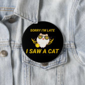Kawaii Funny Cat | Entschuldige, dass ich zu spät Button (Beispiel)