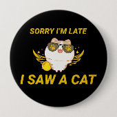 Kawaii Funny Cat | Entschuldige, dass ich zu spät Button (Vorderseite)