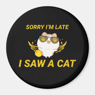 Kawaii Funny Cat Entschuldige, dass ich zu spät Magnet
