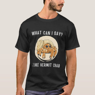 Kawaii Hermit Crab W Can I Say I Like Hermit Crab T-Shirt
