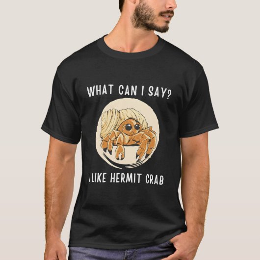 Kawaii Hermit Crab W Can I Say I Like Hermit Crab T-Shirt (Vorderseite)