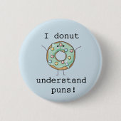 Kawaii 'I donut verstehst puns' Button (Vorderseite)