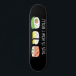 Kawaii Illustration So rolle ich Sushi Roll  Skateboard<br><div class="desc">Lustige und niedliche Sushi-Illustration für dieses Skateboard. Mit den Worten "So rolle ich". Kawaii (niedlich) Stil zeichnend auf schwarz.</div>