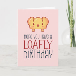 Kawaii Loafly Brot Niedlich Backpun Funny Birthday Karte