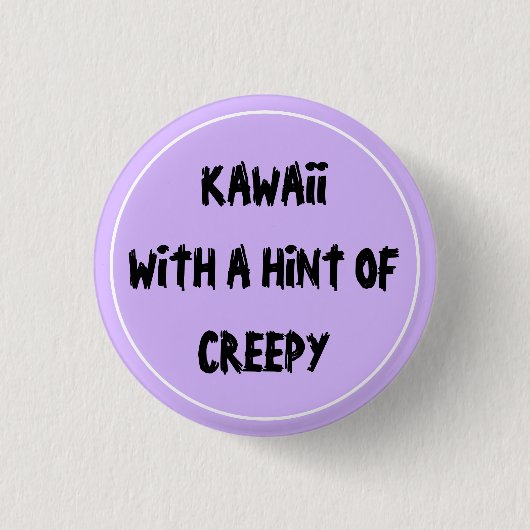 Kawaii mit einem Hauch von Creepy Button (Vorderseite)
