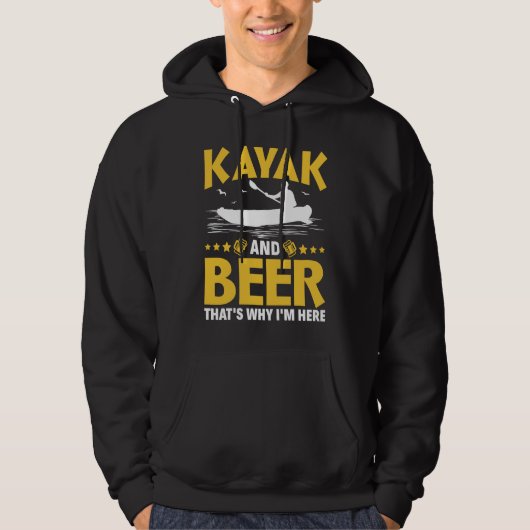 Kayak And Beer That's Why I'm Here Kayak Canoe Kay Hoodie (Vorderseite)