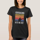 Kayak Boating Paddling - Kayaking Gets Me Wet Prem T-Shirt (Vorderseite)