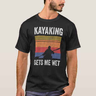 Kayak Bootfahren Paddeln - Kajak lässt mich nass p T-Shirt