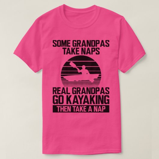 Kayak Einige Großpas nehmen Nickerchen echte Opa g T-Shirt (Design vorne)