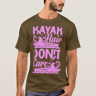 Kayak Hair Dont Care Kayaking Girl-Geschenk T-Shirt