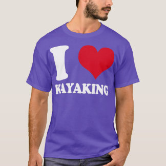 Kayak I Liebe Kayaking Kayaker T-Shirt