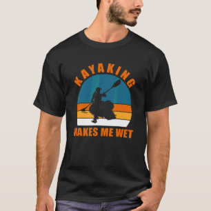 Kayak Lake Life Kayaking macht mich nass T-Shirt