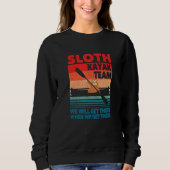 Kayaker Sloth Kayak Team We Will Get There When We Sweatshirt (Vorderseite)