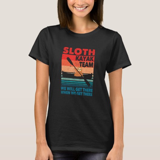 Kayaker Sloth Kayak Team We Will Get There When We T-Shirt (Vorderseite)
