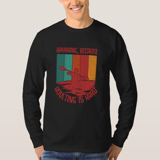 Kayaking Because Adulting Is Hard Fun Kayak Kayake T-Shirt (Vorderseite)