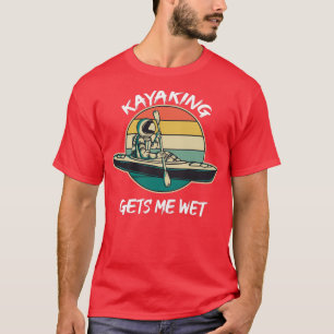 Kayaking bringt mich nass Funny Family Gift für Ma T-Shirt