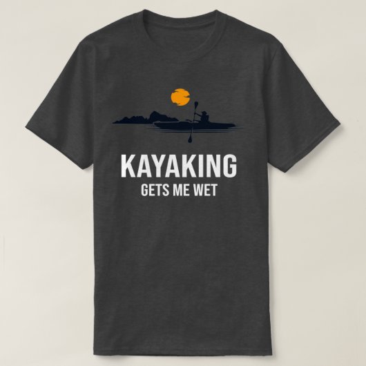 Kayaking bringt mich nass Funny Family Gift für Ma T-Shirt (Design vorne)