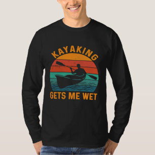 Kayaking bringt mich nass Funny Kayak Kayaker Love T-Shirt