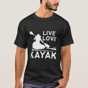 Kayaking Design Live Liebe Kayak Funny Happy Sport T-Shirt