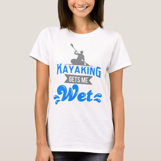 Kayaking erhält mir nassen T - Shirt lustiger (Vorderseite)