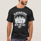 Kayaking Gets Me T-Shirt (Vorderseite)