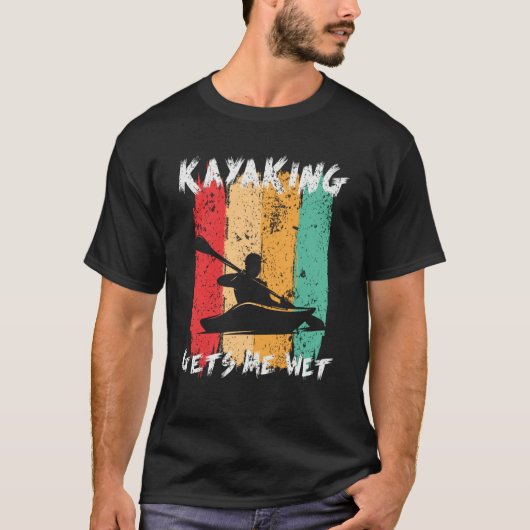 Kayaking Gets Me Wet Kayak Paddling Kayaker T-Shirt (Vorderseite)