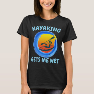 Kayaking gibt mir die sonnige Neuheit T-Shirt