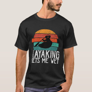Kayaking gibt mir ein nasses Planiergeschenk oder  T-Shirt