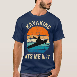 Kayaking lässt mich nass Kayakerboot paddeln T-Shirt