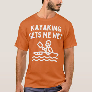 Kayaking Lover Sprichwort Kayaking gibt mir Wasser T-Shirt