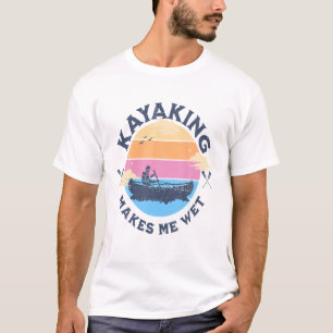 Kayaking macht mich nass Lustiger Spruch Canoeing T-Shirt