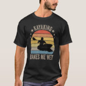 Kayaking macht mich nass T-Shirt (Vorderseite)