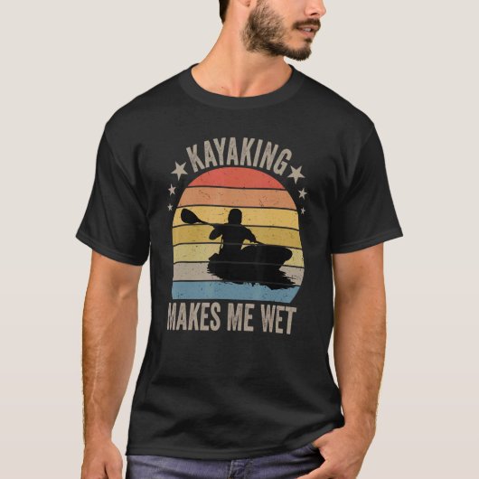 Kayaking macht mich nass T-Shirt (Vorderseite)