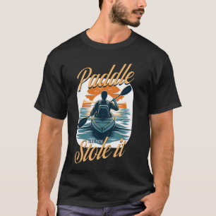 Kayaking Paddle wie du es gestohlen hast, Funny Ka T-Shirt