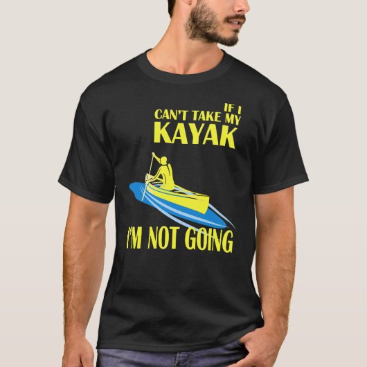 Kayaking, werde ich nicht gehen T-Shirt (Vorderseite)