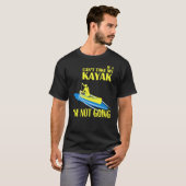Kayaking, werde ich nicht gehen T-Shirt (Vorne ganz)