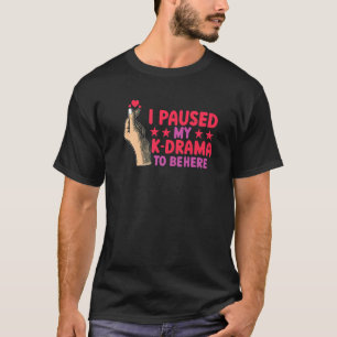 Kdrama Ich habe mein Koreanisches Drama pausiert, T-Shirt
