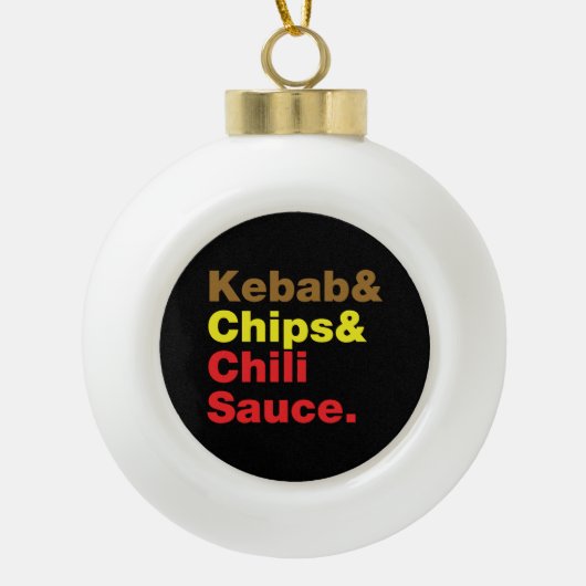 Kebab & Chips & Chili Sauce. Keramik Kugel-Ornament (Vorderseite)