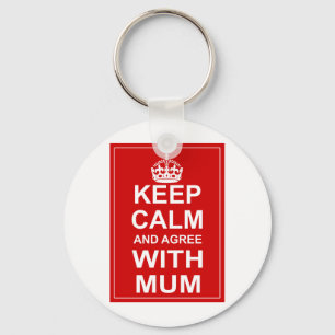 Keep Calm And Agree With Mum Schlüsselanhänger