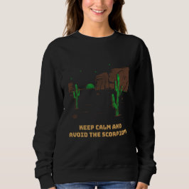Keep Calm And Avoid The Scorpions Desert Camping Sweatshirt