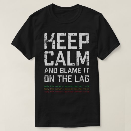 Keep Calm and Blame It on Lag T-Shirt (Design vorne)